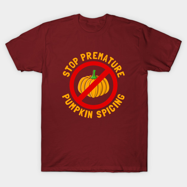 Stop Premature Pumpkin Spicing T-Shirt-TOZ